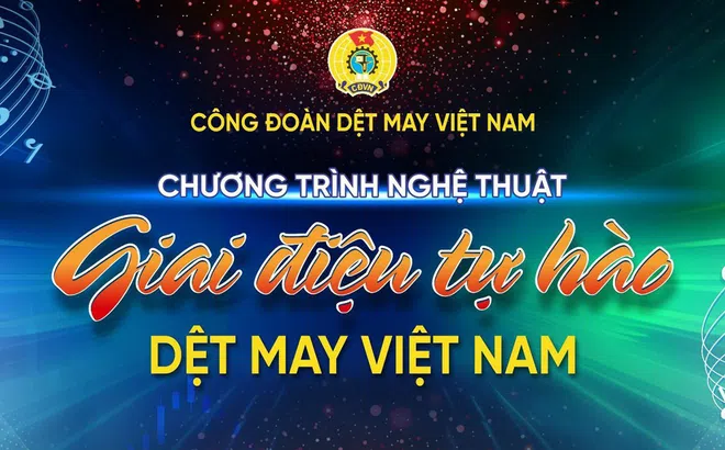 Chương trình nghệ thuật “Giai điệu tự hào Dệt may Việt Nam”