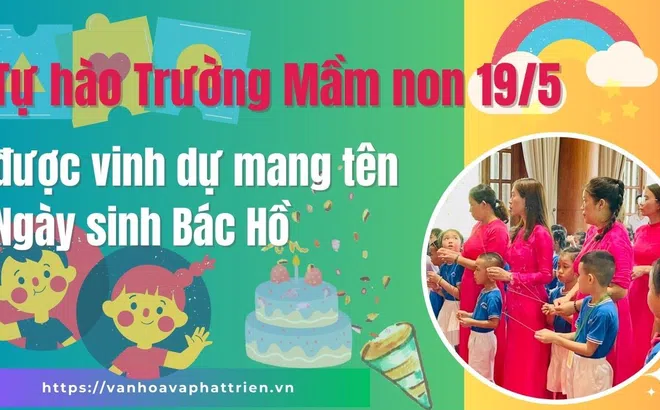 Tự hào Trường Mầm non 19/5  được vinh dự mang tên Ngày sinh Bác Hồ